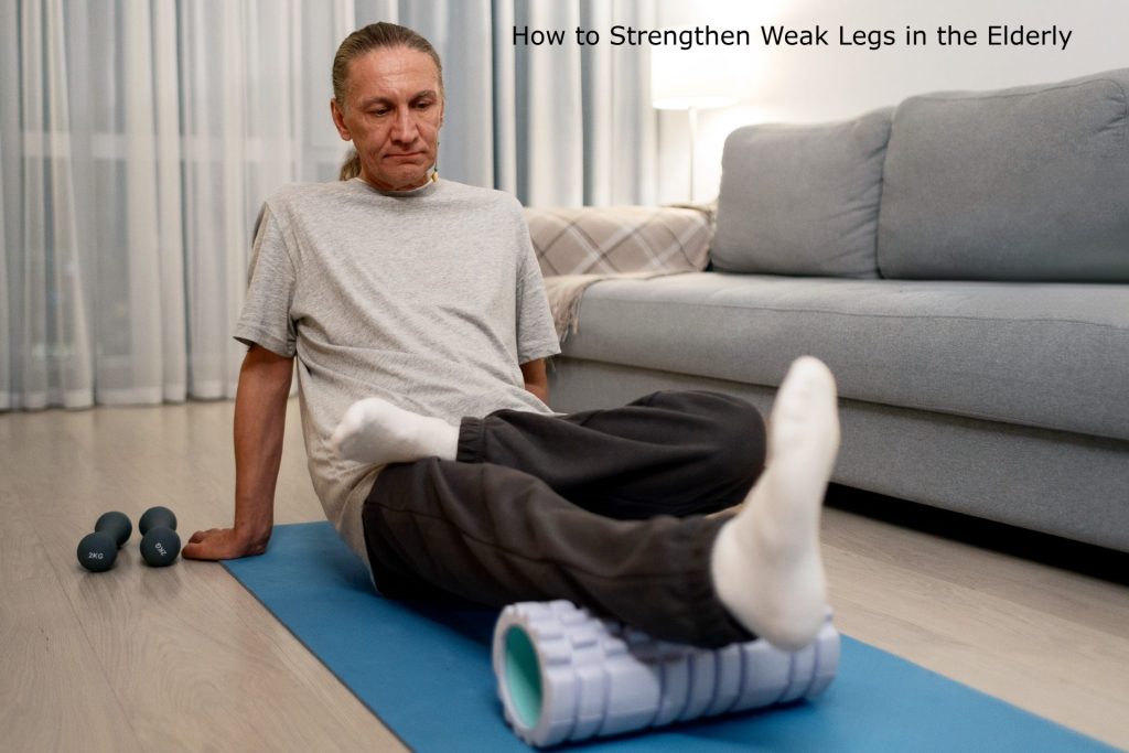 Top 20 Tips on How to Strengthen Weak Legs in the Elderly